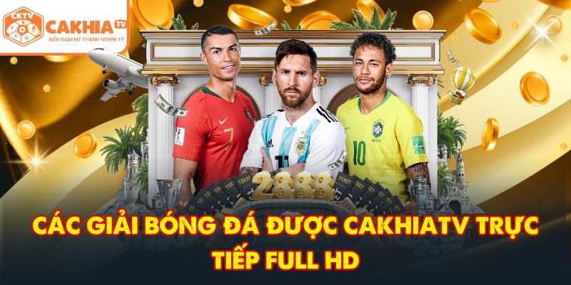 CakhiaTV – Trực tiếp bóng đá xuyên suốt World Cup 2026 4 Các giải bóng đá được CakhiaTV trực tiếp full HD