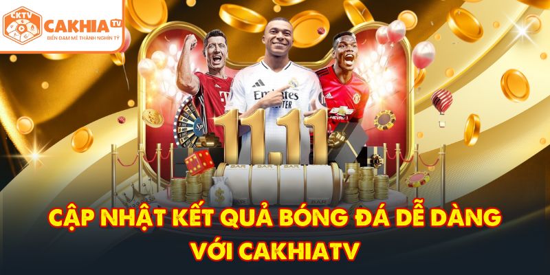 CakhiaTV – Trực tiếp bóng đá xuyên suốt World Cup 2026 8 Cập nhật kết quả bóng đá dễ dàng với CakhiaTV
