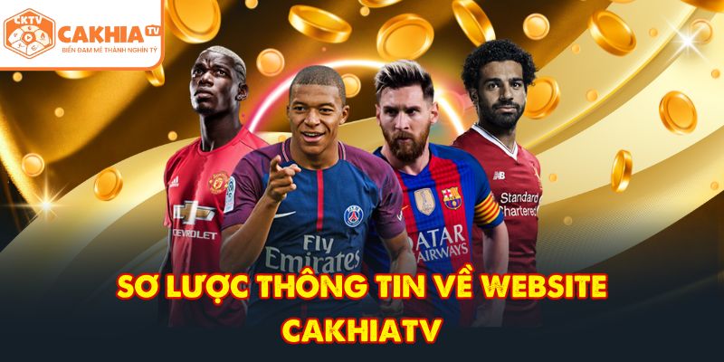CakhiaTV – Trực tiếp bóng đá xuyên suốt World Cup 2026 2 Sơ lược thông tin về website CakhiaTV